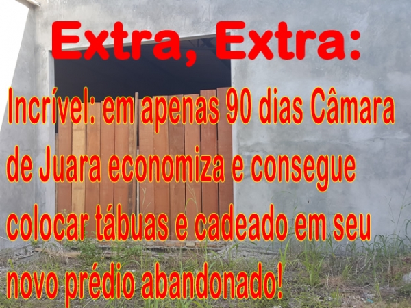 Incrível, em apenas 90 dias câmara de Juara economiza e fecha as portas do prédio abandonado