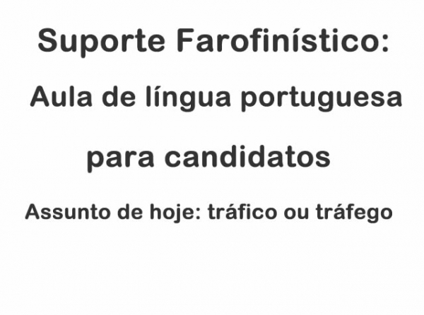 Aula de língua portuguesa para candidatos: é tráfico ou tráfego?