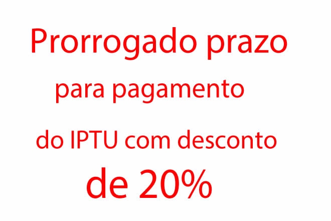 Prorrogado o prazo para pagamento do IPTU com desconto de 20% at o dia 08 de maio.